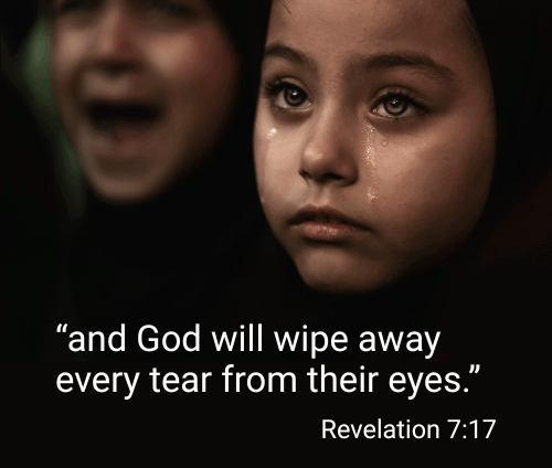 Close-up of the faces of two brown children crying. One with tear tracks down her face, the other with an open-mouthed wail. "And God will wipe every tear from their eyes." Revelation 7:17