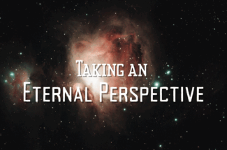Taking an Eternal Perspective