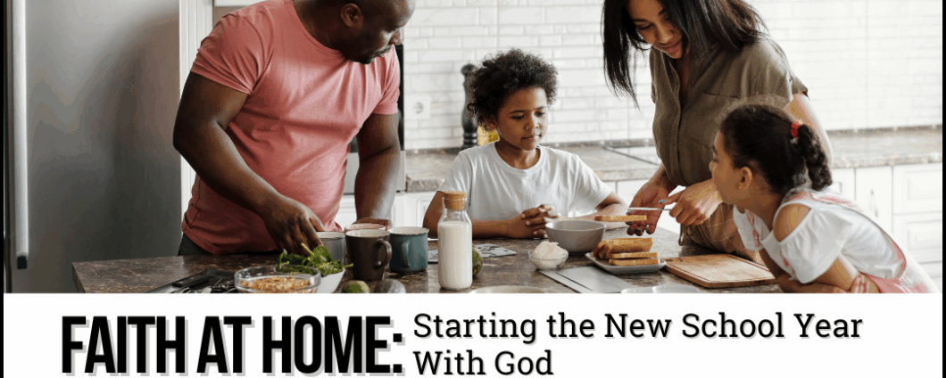 Faith at Home: Starting the New School Year With God. A family of four prepares breakfast together.