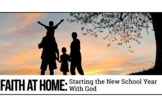 Faith at Home: Starting the New School Year With God. Silhouette of a family of four taking a walk together at sunset. One child is on the shoulders of the father.