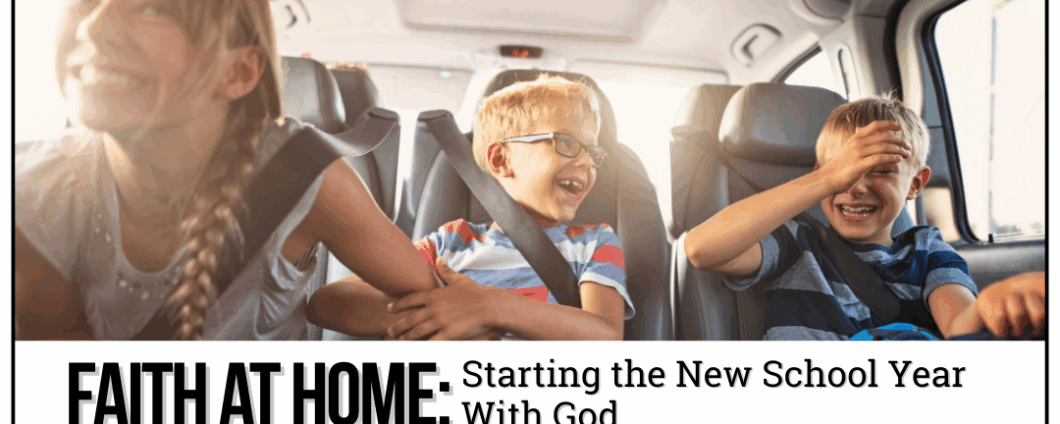 Faith at Home: Starting the New School Year with God. Three children buckled into the backseat of a car are laughing and being silly together.