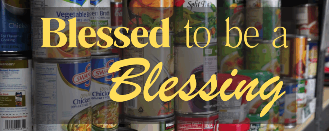 Image of canned food stacked on shelves. Text: Blessed to be a Blessing