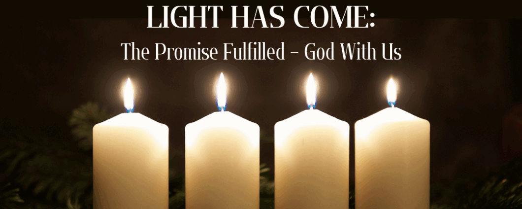 Light Has Come: the Promise Fulfilled - God With Us