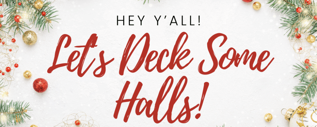 Hey y'all! Let's deck some halls!
