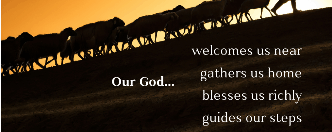Silhouette of a shepherd leading a flock of sheep up a hill with the sunset behind. "Our God... welcomes us near, gather us home, blesses us richly, guides our steps"