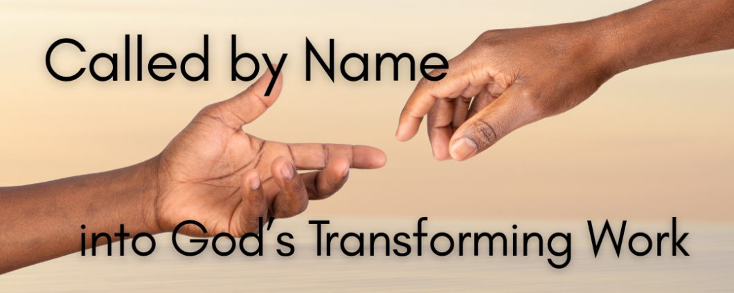Called by Name into God's Transforming Work