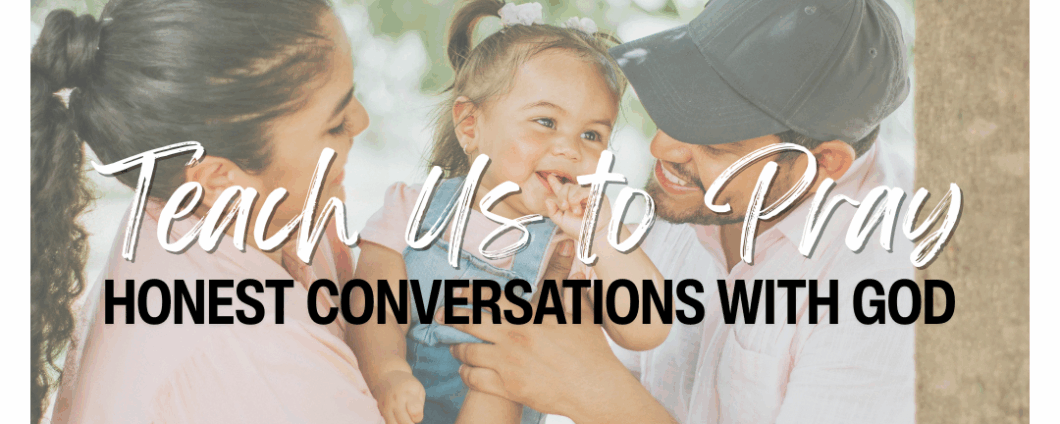 A toddler girl giggles as her parents snuggle and tease her. Text: Teach us to Pray: Honest Conversations with God