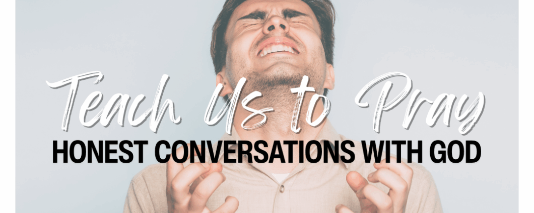 A man clenches his fists and turns his grimacing face toward the sky in a show of anger or despair. Text: Teach Us to Pray: Honest Conversations with God.