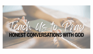 At least 3 individuals clasp each others' hands in a circle surrounding a Bible. Text: Teach Us to Pray: Honest Conversations with God.