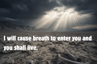 I will cause breath to enter you and you shall live.